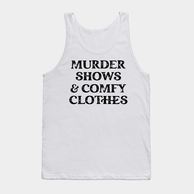 Murder Shows and Comfy Clothes Tank Top by CB Creative Images